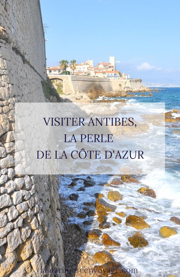Visiter Antibes - Blog La Marinière en Voyage